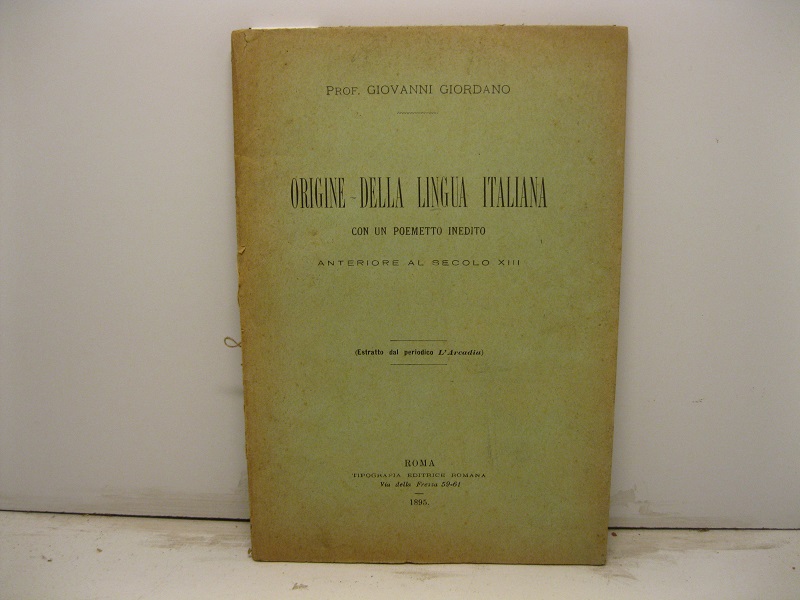 Origine della lingua italiana con un poemetto inedito anteriore al secolo XIII. (Estratto dal periodico L'Arcadia)